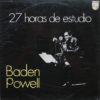 Baden Powell 27 Horas De Estudio-LP | Vinilos de Música | Historia Nuestra Baden Powell, Bossanova, LP, Samba | Historia Nuestra