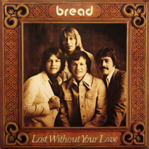 Bread, Lost Without Your Love - LP