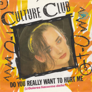 Culture Club, Do You Really Want To Hurt Me = ¿Quieres Hacerme Daño? - Singles