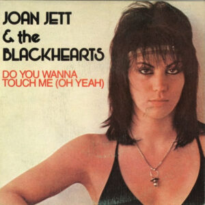 Joan Jett & The Blackhearts, Do You Wanna Touch Me (Oh Yeah) - Singles