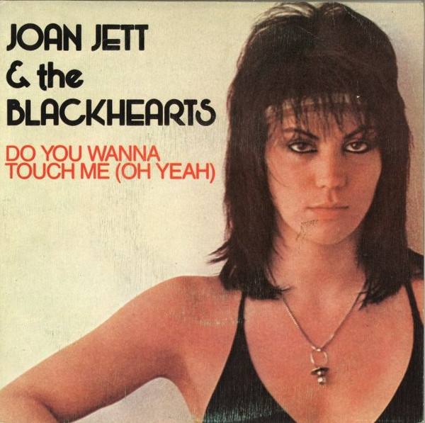 Joan Jett & The Blackhearts, Do You Wanna Touch Me (Oh Yeah) - Singles